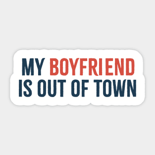 My Boyfriend is Out of Town Offensive Sticker